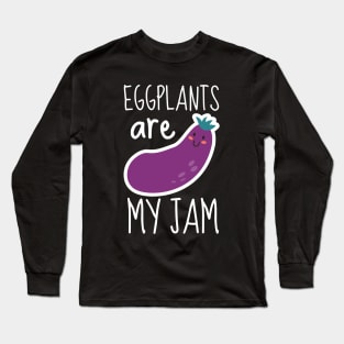 Eggplants Are My Jam Funny Long Sleeve T-Shirt